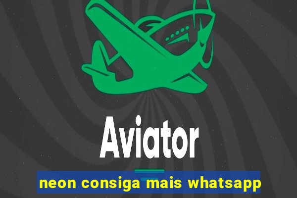 neon consiga mais whatsapp